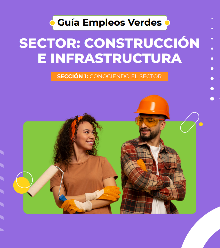 Guía Empleos Verdes – Sector: Construcción e Infraestructura. Sección 1 | Conociendo el sector